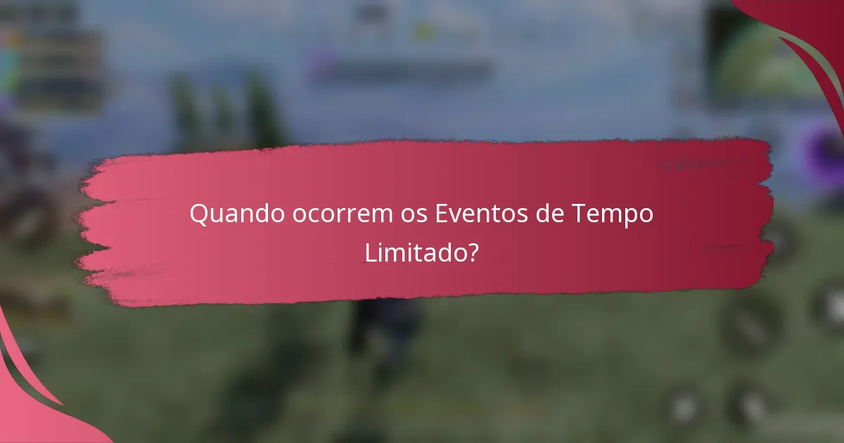 Quando ocorrem os Eventos de Tempo Limitado?