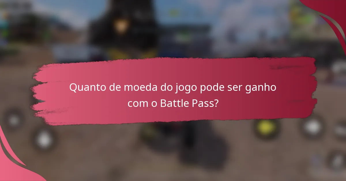 Quanto de moeda do jogo pode ser ganho com o Battle Pass?