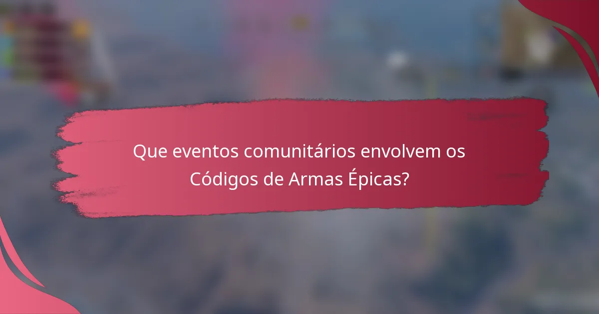 Que eventos comunitários envolvem os Códigos de Armas Épicas?