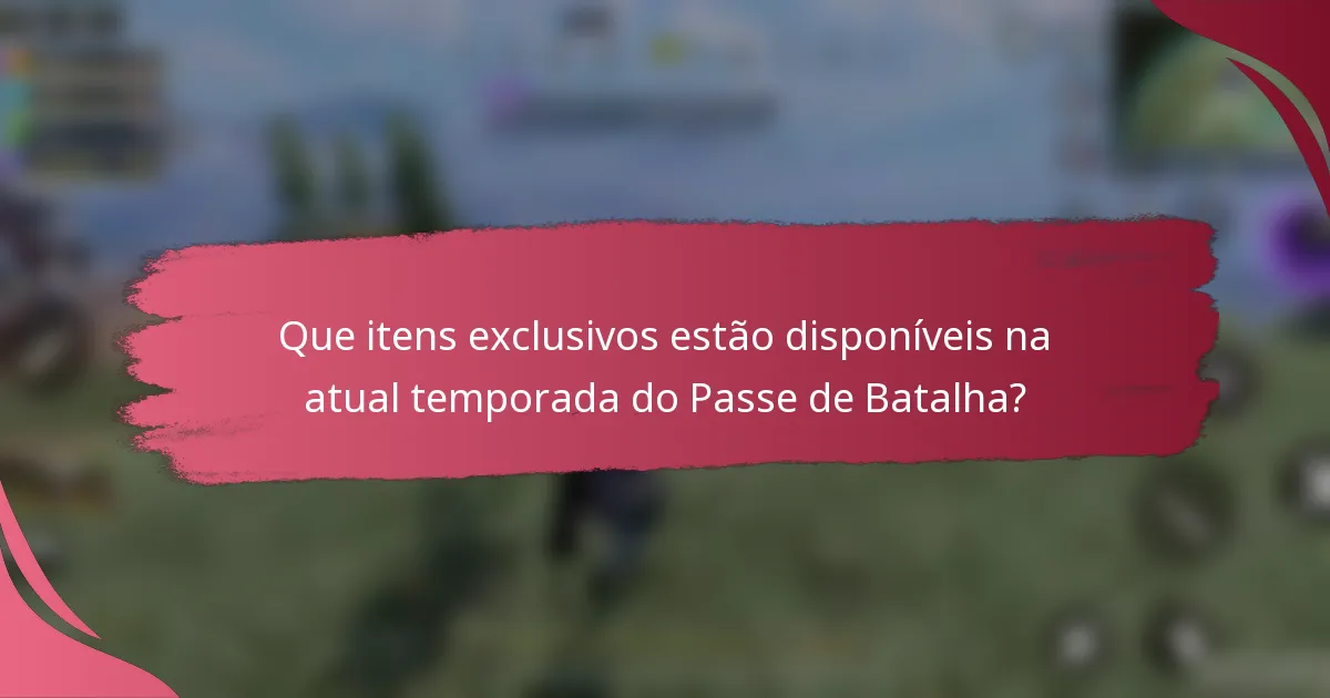 Que itens exclusivos estão disponíveis na atual temporada do Passe de Batalha?