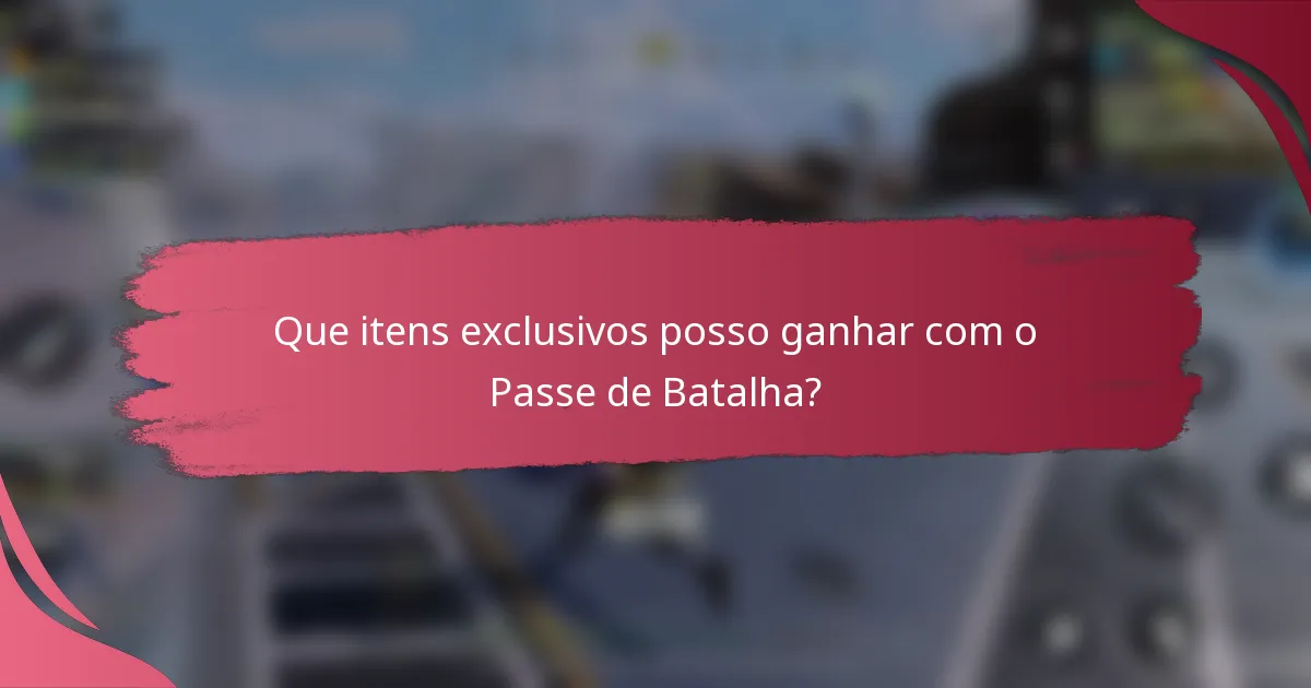 Que itens exclusivos posso ganhar com o Passe de Batalha?