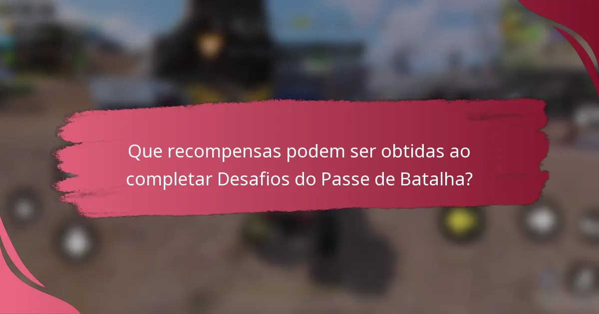 Que recompensas podem ser obtidas ao completar Desafios do Passe de Batalha?