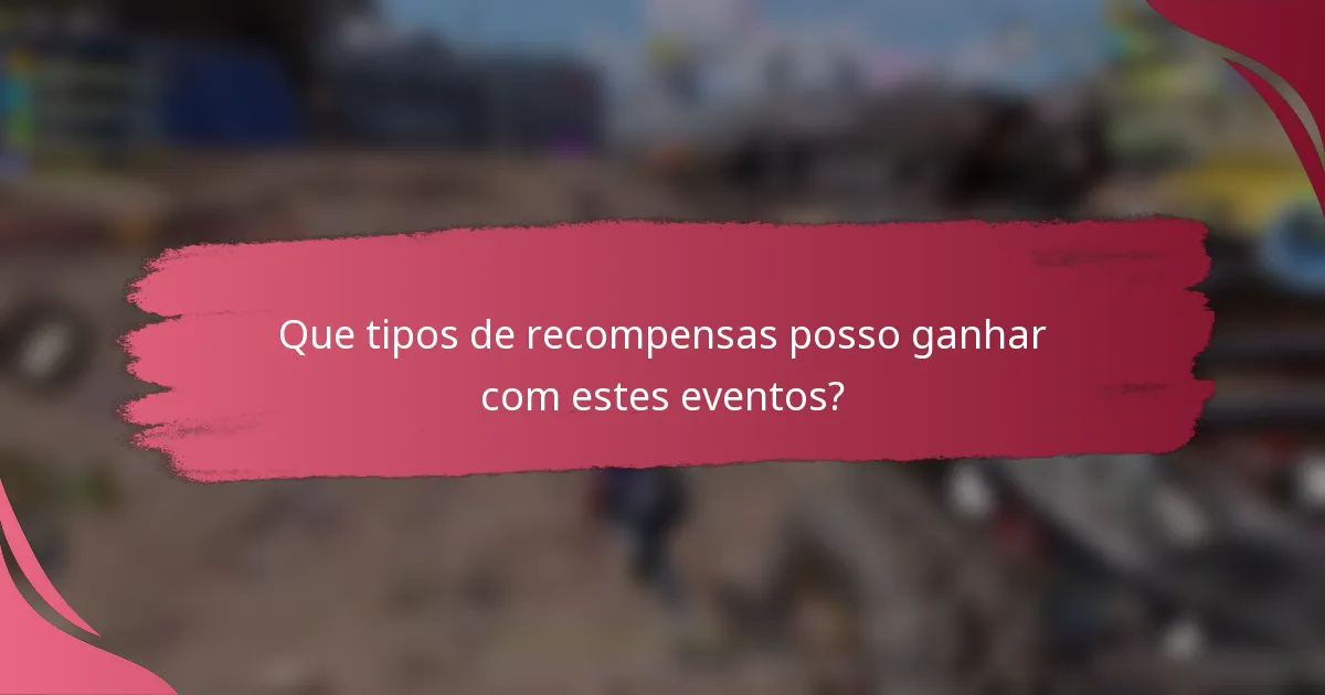 Que tipos de recompensas posso ganhar com estes eventos?